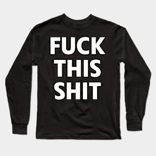 Fuck This Shit Long Sleeve T-Shirt